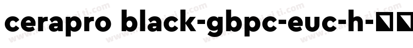 cerapro black-gbpc-euc-h字体转换